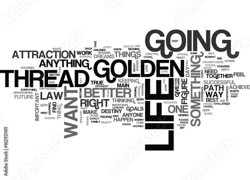 WHERE IS YOUR GOLDEN THREAD IN LIFE TEXT WORD CLOUD CONCEPT