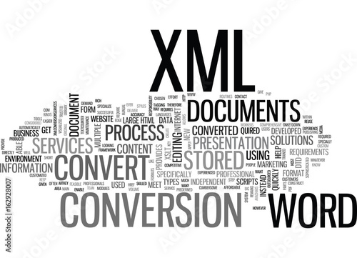 WHY CONVERT PROCESS IN WORD TO XML DOCUMENTS TEXT WORD CLOUD CONCEPT