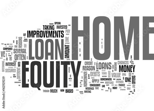 WHY GET A HOME EQUITY LOAN TEXT WORD CLOUD CONCEPT