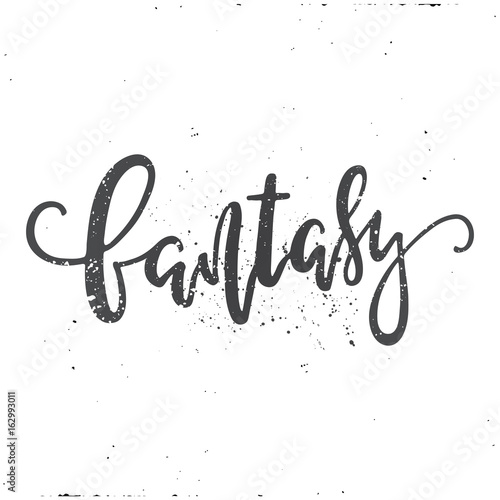 Vector hand drawn illustration. The idea for a poster, t-shirt. Lettering poster "Fantasy.