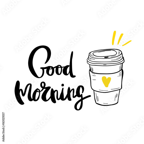 Good morning cup with hand drawn lettering cup of coffee