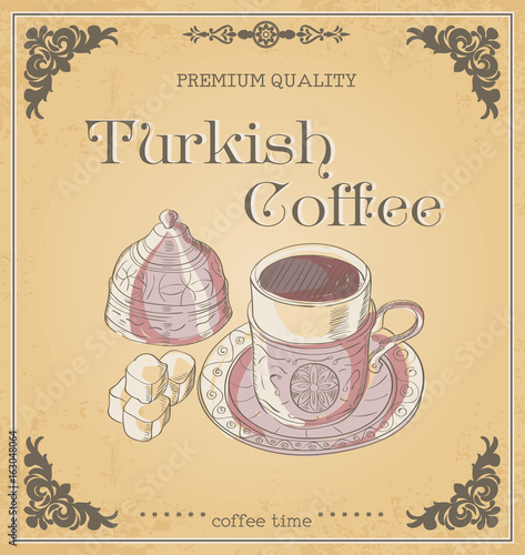 Vector illustration cup of turkish coffee and turkish delight. Words premium quality, turkish coffee and coffee time. Ornament. Retro and vintage poster.