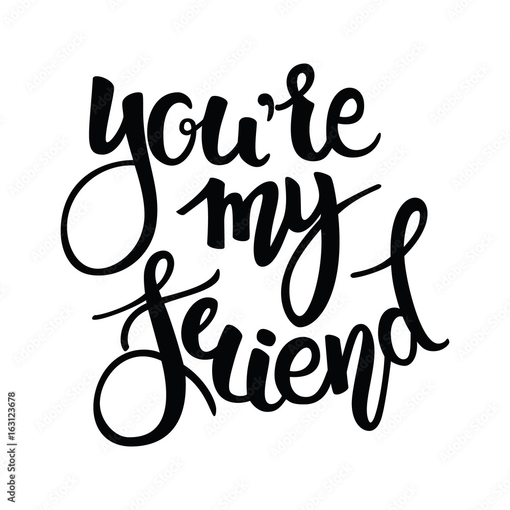 You are my Friend phrase. Hand drawn lettering. Brush Pen calligraphy.Friendship day, hand lettering background You are my Friend phrase. Hand drawn lettering. Brush Pen calligraphy.Friendship day, hand lettering background