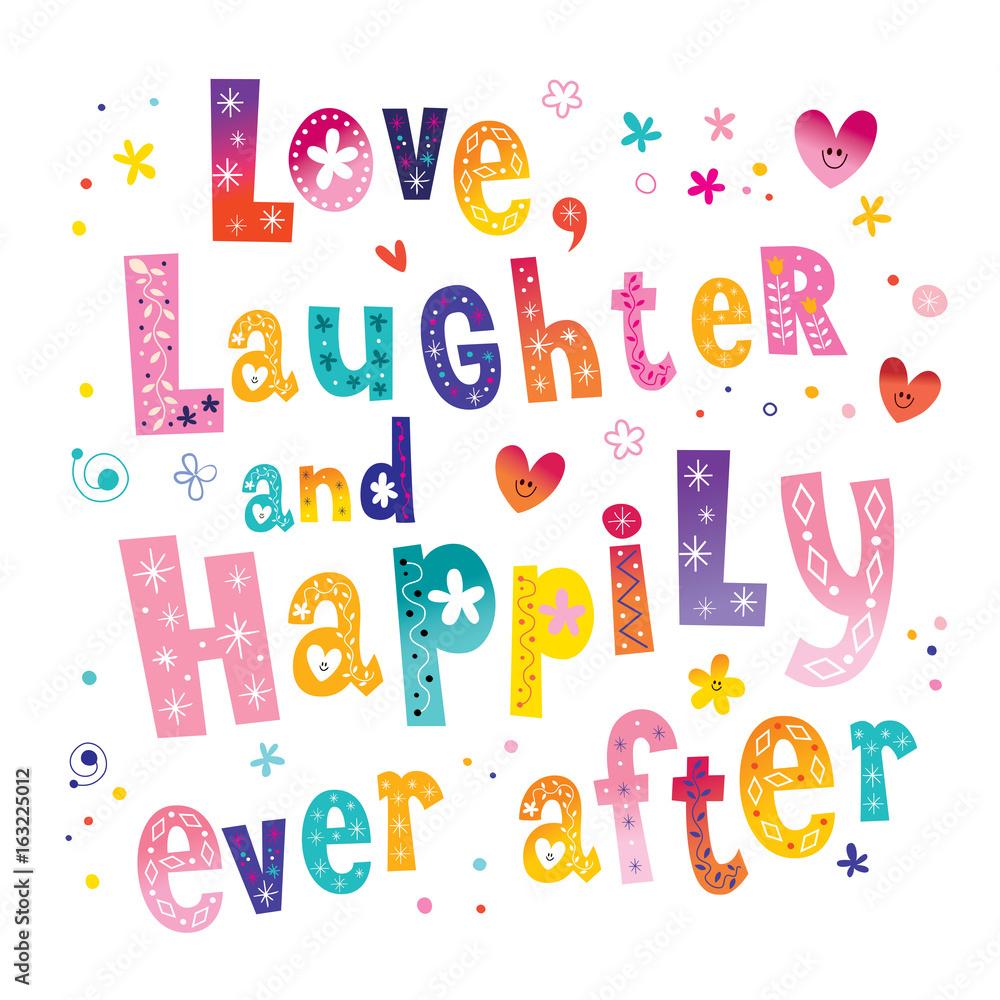 Love Laughter and Happily Ever After Love Laughter and Happily Ever After