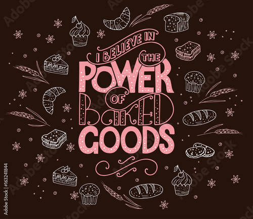 I believe in power of baked goods. Unique lettering poster with a phrase.