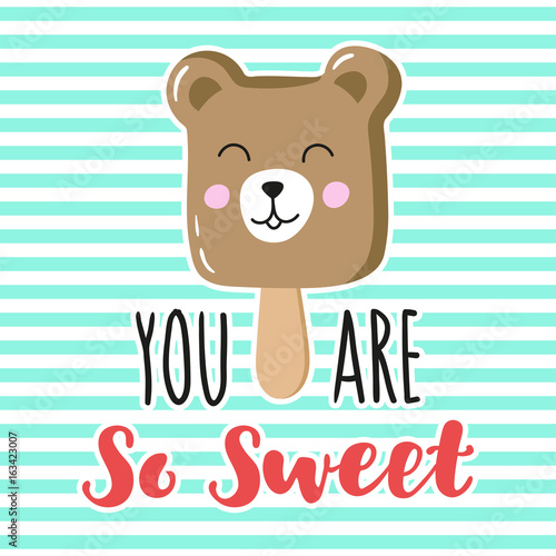 Charming ice cream teddy bear with hand written inscription You are so sweet. Vector design for greeting card, poster, print on t-shirt.