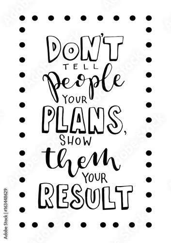 Hand Lettering Don't Tell People Your Plan, Show Them Result with border frame. Modern Calligraphy. Handwritten, Inspirational motivational quote.
