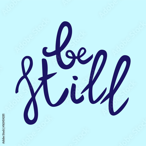 Be still Lettering phrase. Hand drawn motivation and inspiration quote. Letters on blue background. Artistic design element for poster, banner, t-shirt. Calligraphy print. Vector illustration.