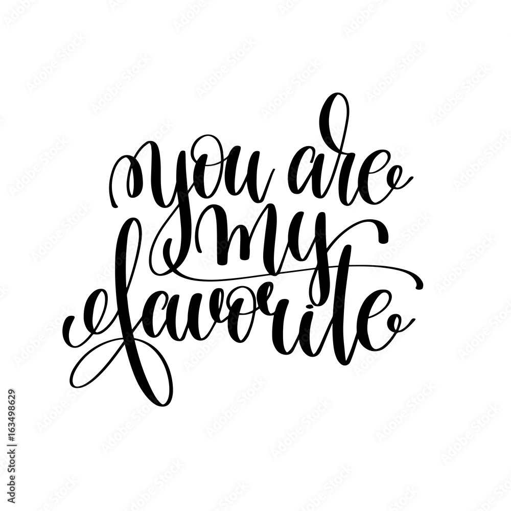 you are my favorite black and white ink lettering positive quote you are my favorite black and white ink lettering positive quote