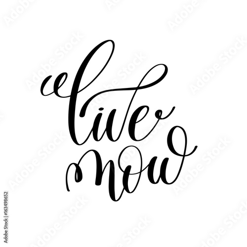 live now black and white ink lettering positive quote