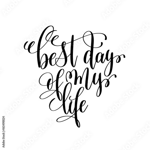 best day of my life black and white ink lettering positive quote