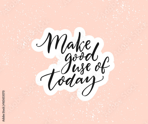 Make good use of today. Inspirational quote, brush calligraphy on pastel pink background