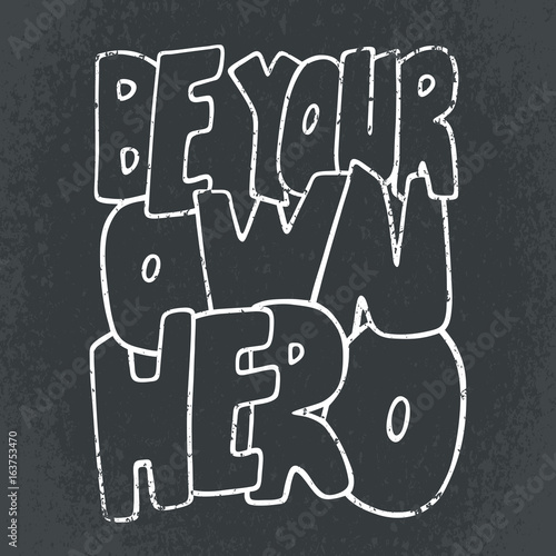 Be your own hero. Inspirational vector quote. Hand drawn lettering. Illustration for prints on t-shirts and bags  posters. Sketch style.