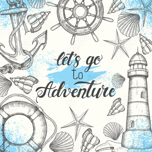 Summer vintage nautical background. Hand drawn vector anchor, lighthouse, shells, lifebuoy and handwheel. Hand written lettering "Let's go to Adventure". Sketch. Banner, flyer, brochure. Advertising