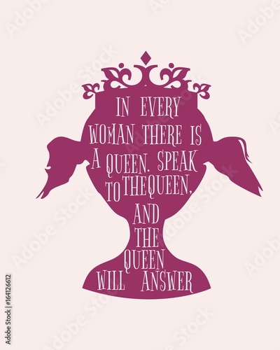 Vintage queen silhouette. Elegant silhouette of a female head. Quote in every woman there is a queen, speak to the queen and the queen will answer text. Motivation phrase