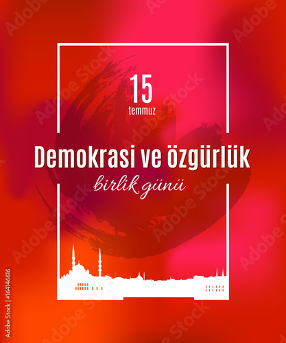 Turkey holiday Demokrasi ve Ã¶zgÃ¼rlÃ¼k Birlik Gunu 15 Temmuz Translation from Turkish: The day of democracy and freedom of 15 July. Vector simple frame with skyline of Istanbul city and grunge spot