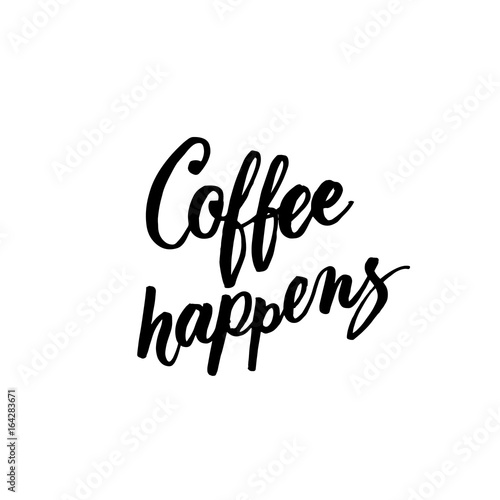 Coffee happens black and white lettering for coffee shops  cafes and advertisements.