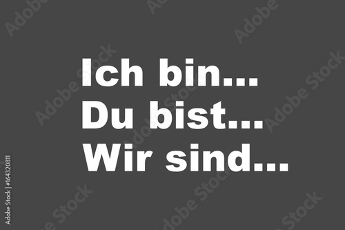 Ich bin... Du bist... Wir sind...