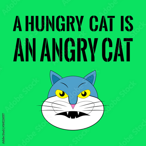 Proverb with cat face. A hungry cat is an angry cat.