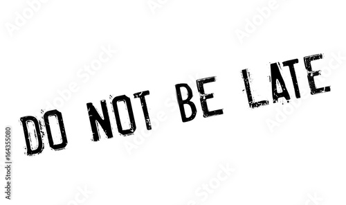 Do Not Be Late rubber stamp. Grunge design with dust scratches. Effects can be easily removed for a clean, crisp look. Color is easily changed.