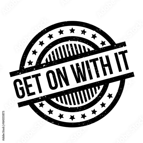 Get On With It rubber stamp. Grunge design with dust scratches. Effects can be easily removed for a clean, crisp look. Color is easily changed.