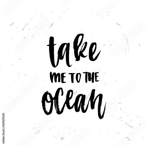 trendy hand lettering poster. Hand drawn calligraphy take me to the ocean