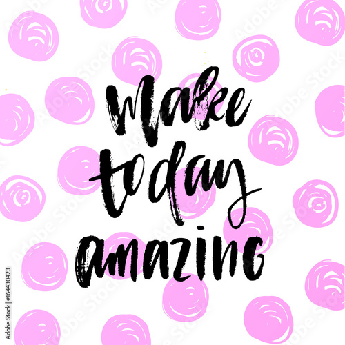 creative graphic template brush fonts inspirational quotes make today amazing