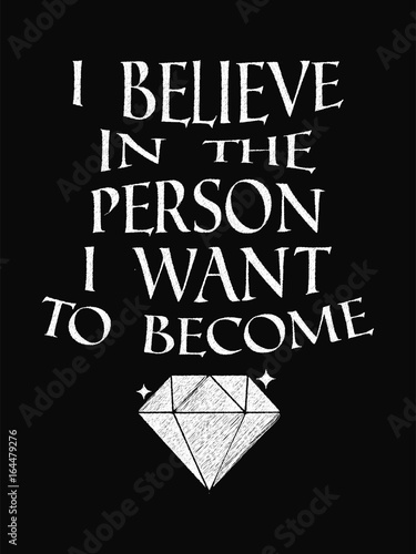 Motivational Quote Poster. I Believe in the Person I Want to Become. Chalk Calligraphy Style.