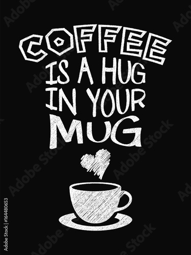 Quote Coffee Poster. Coffee is a Hug in Your Mug. Chalk Calligraphy style. Shop Promotion Motivation Inspiration.