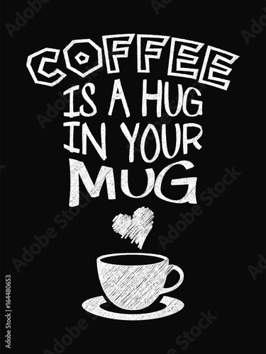 Quote Coffee Poster. Coffee is a Hug in Your Mug. Chalk Calligraphy style. Shop Promotion Motivation Inspiration.