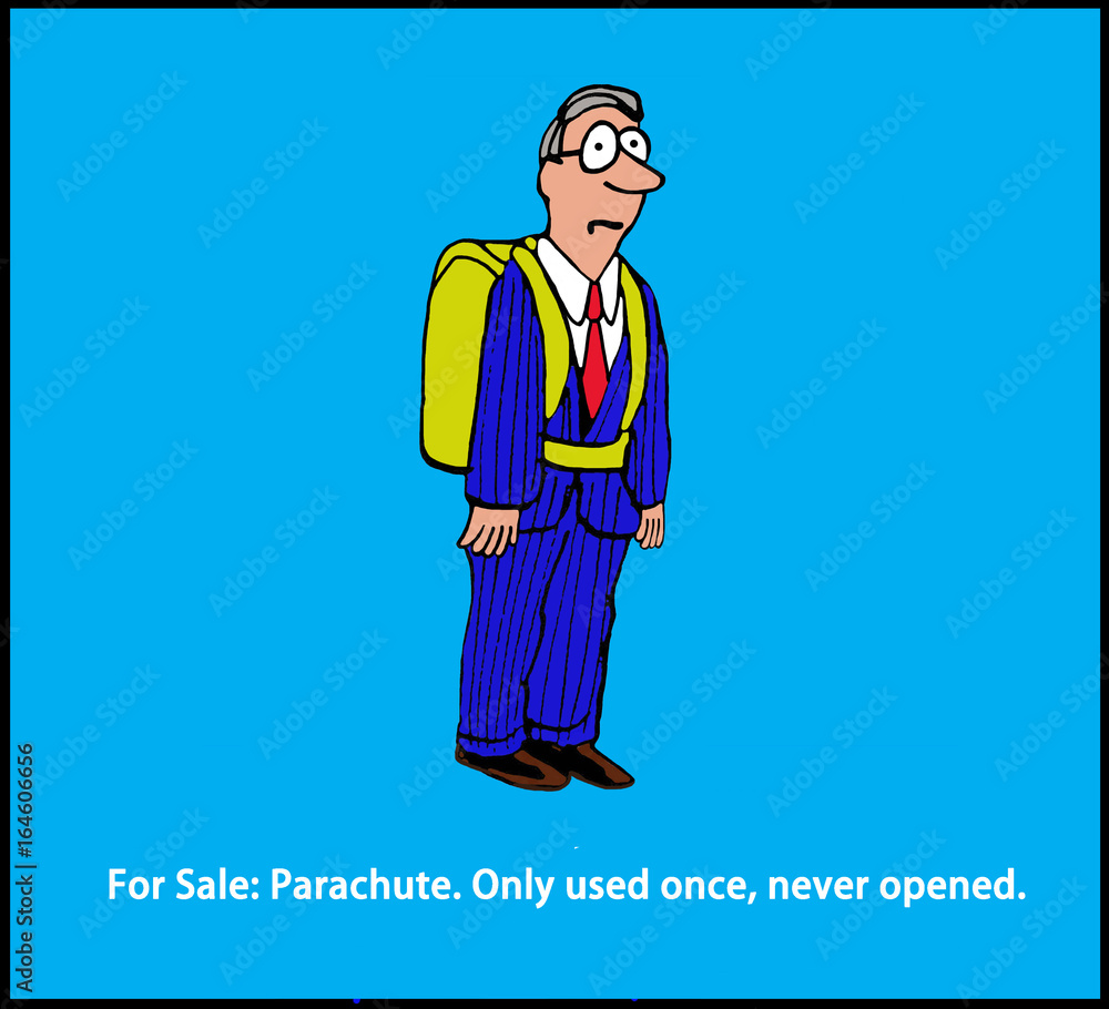 Business pun, showing a man wearing a parachute.  It was 'only used once, never opened'.