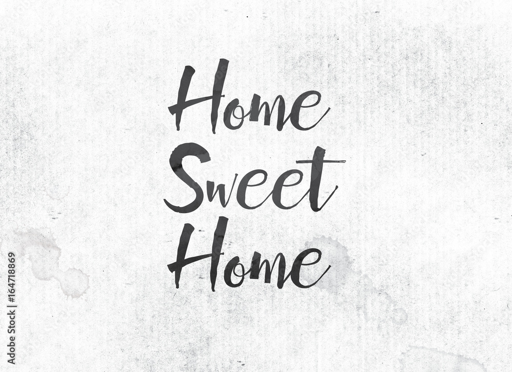 Home Sweet Home Concept Painted Ink Word and Theme Home Sweet Home Concept Painted Ink Word and Theme