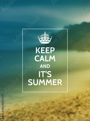 Keep calm and it's summer phrase on summer party or event motivational poster design in front of blurry photographic background with nature.