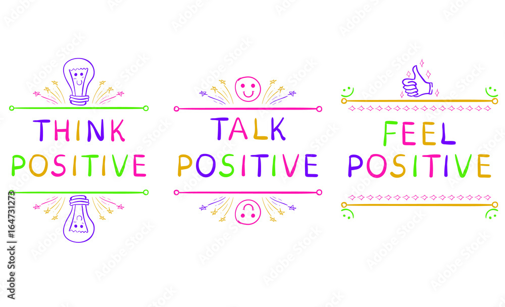 THINK POSITIVE, TALK POSITIVE, FEEL POSITIVE. Inspirational phrases isolated on white. Doodle vignettes.