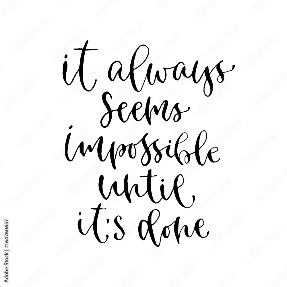it always seems impossible until it's done - handwritten vector phrase. Modern calligraphic print for cards, poster or t-shirt. it always seems impossible until it's done - handwritten vector phrase. Modern calligraphic print for cards, poster or t-shirt.