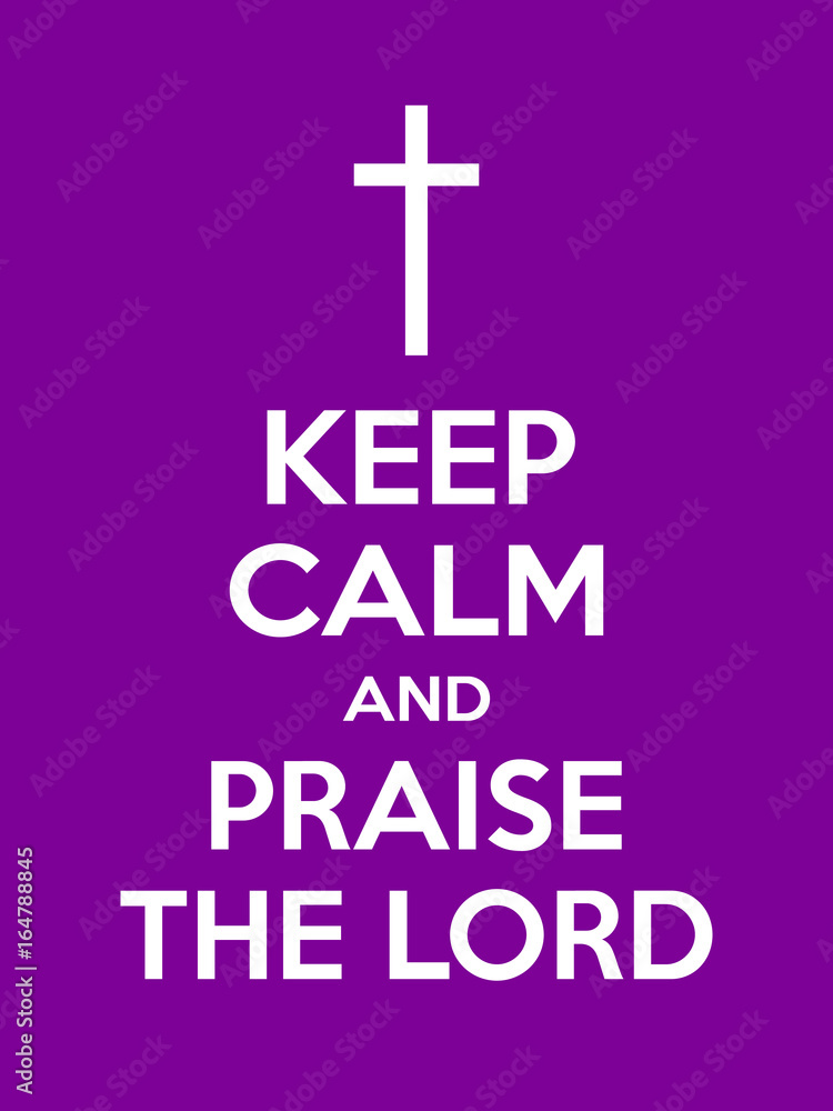 Keep calm and praise the Lord motivational quote. Poster with white sign and text on purple background. Vector illustration Keep calm and praise the Lord motivational quote. Poster with white sign and text on purple background. Vector illustration
