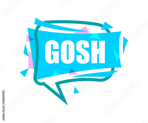 Gosh speech bubble with expression text. Most commonly used replica label isolated on white background vector illustration.