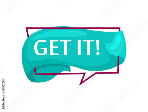 Marketing speech bubble with Get it! phrase. Most commonly used replica label, market promotion, retail sticker isolated vector illustration.