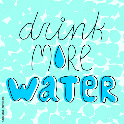 Drink more water, inspiring line lettering on light blue textured background.Motivating hydration quote.Body care advice poster.Healthy lifestyle concept.Weight loss slogan. Beauty tip.Wellness print.