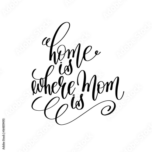 home is where mom is black and white hand lettering