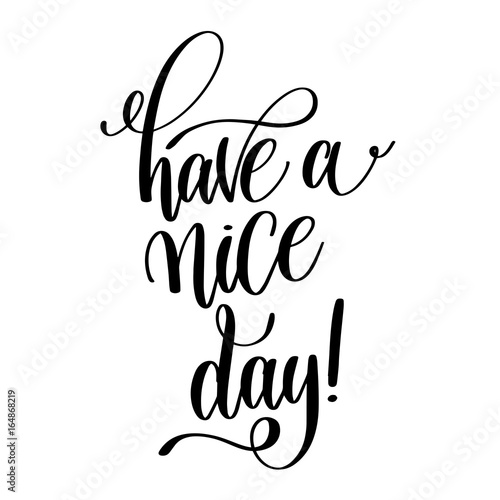have a nice day black and white hand lettering inscription