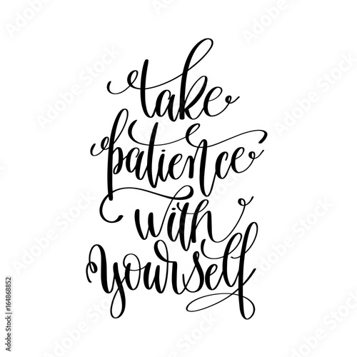 take patience with yourself black and white hand lettering