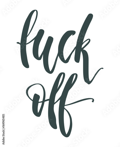 Fuck off hand lettering isolated on white background. Hand drawn modern calligraphy template. Can be used for postcard, poster, print, greeting card, t-shirt, phone case design. Vector illustration
