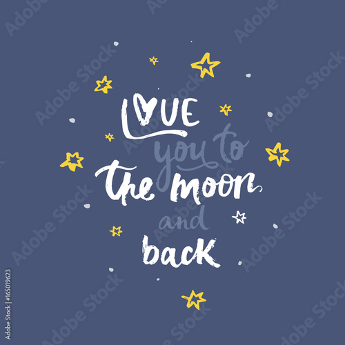 Love you to the moon and back - handwritten lettering, calligraphic phrase on white background with simple elements.