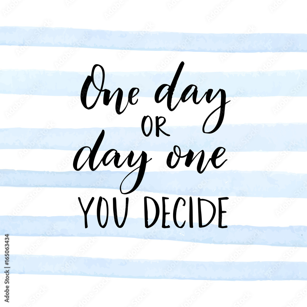 One Day Or Day One You Decide Motivational Quote About Start Stock 