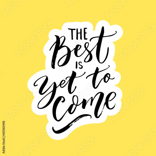 The best is yet to come. Inspirational quote for posters, wall art and social media. Brush typography, black letters on yellow