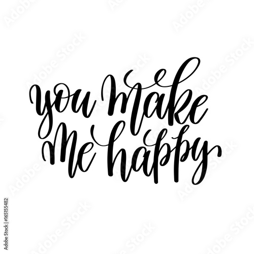 you make me happy black and white hand written lettering positiv
