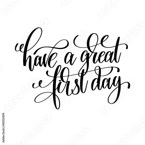 have a great first day black and white hand written lettering po