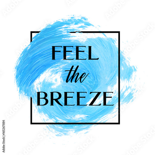Feel the breeze text over original grunge brush art paint abstract texture background design acrylic stroke poster vector illustration. Perfect watercolor design for headline, logo and banner.
