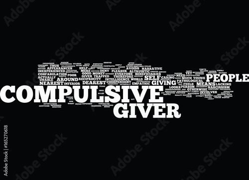 THE COMPULSIVE GIVER Text Background Word Cloud Concept